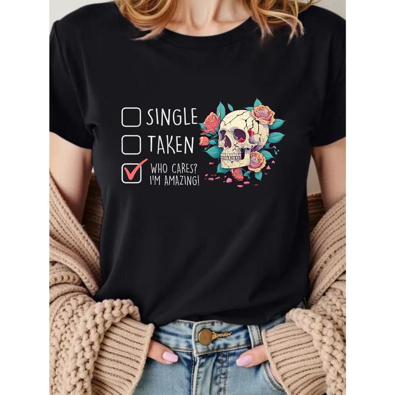 T - Shirt with a Sassy Message: 'SINGLE' 'TAKEN' Checkboxes with 'WHO CARES? I'M AMAZING!' and a Skull