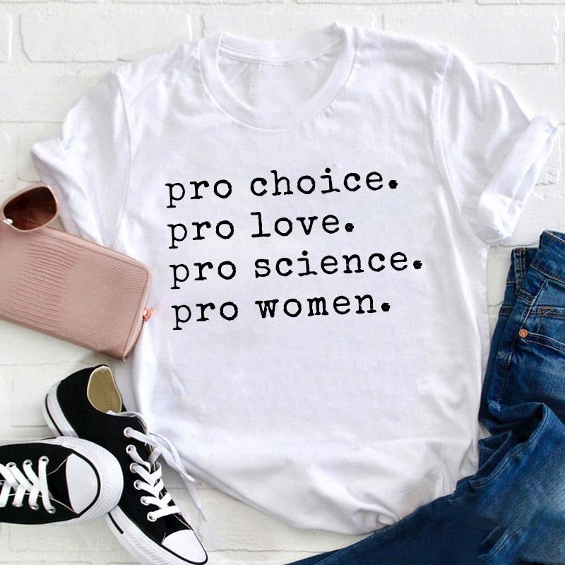 T-Shirt Featuring Contemporary Slogan: Pro-Choice, Pro-Love, Pro-Science, Pro-Women Hoodie, Sweatshirt | HypeDripTees.com