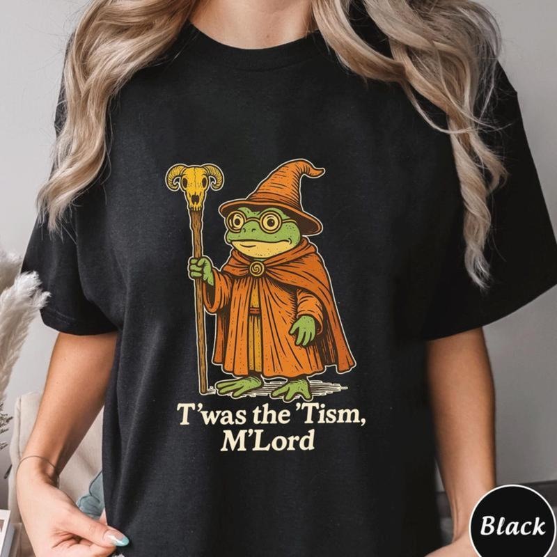 T was the Tism M Lord Shirt,Trending Unisex Tee Shirt,Unique Shirt Gift,Funny Medieval Frog Wizard ,Autism Meme Hoodie,...