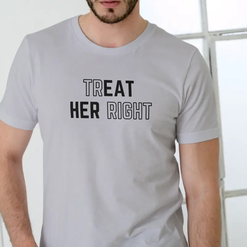 TREAT HER RIGHT Unisex Cotton T-Shirt - Gray Crewneck with Text Design for Men Hoodie, Sweatshirt | HypeDripTees.com