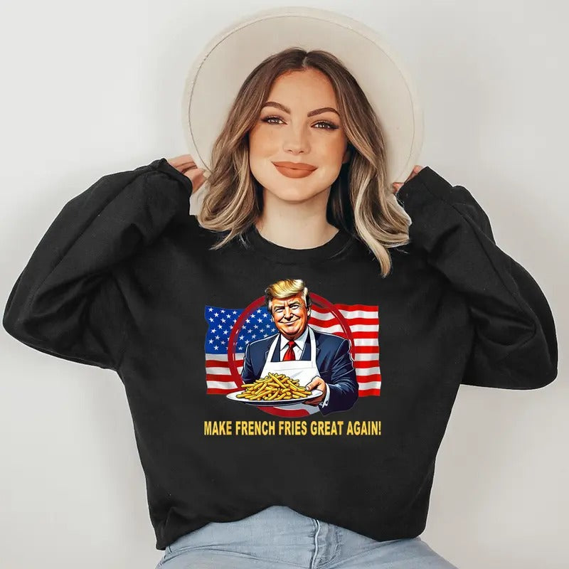 TRUMP FUNNY MAKE FRIES GREAT AGAIN Sweatshirt T-Shirts, Hoodie | HypeDripTees.com