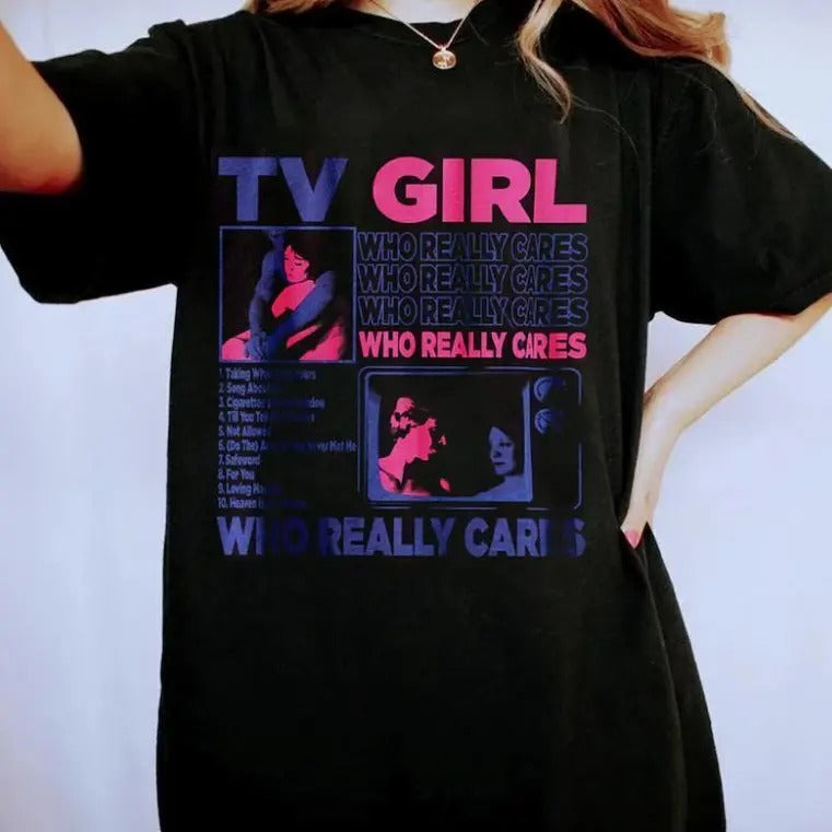 TV Girl Who Really Cares T-Shirt Size Top Womenswear Hoodie, Sweatshirt | HypeDripTees.com