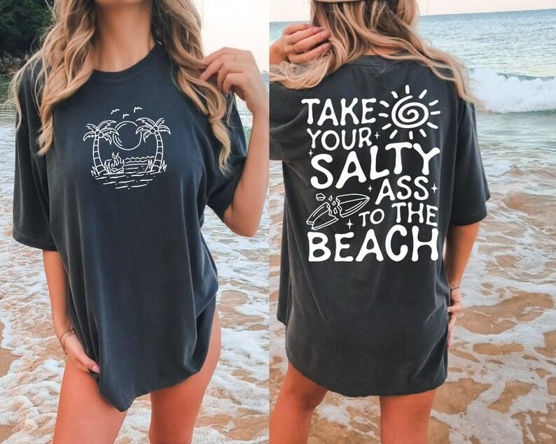 Take Your Salty Ass To The Beach T Shirt, Summer Hoodie,Adult humor Shirt, Funny shirt T Shirt, Trendy boho Shirt, Front...