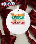 Take the Risk or Lose the Change Ornament