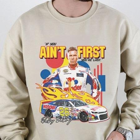 Talladega Nights The Ballad of Ricky Bobby Shirt If You Ain't First You're Last Racing Sweatshirt Hoodie | HypeDripTees.com