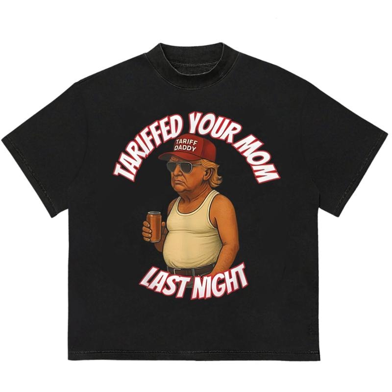Tariffed Your Mom Last Night T-Shirt Gift for Her Soft Cotton Unisex Streetwear Style Hoodie, Sweatshirt | HypeDripTees.com