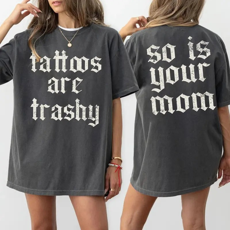Tattoos Are Trashy Shirt, Sarcastic Shirt, Tattooed Moms Sweatshirt, Adult Humor Shirt, Funny Tattoo Lover Tee Hoodie