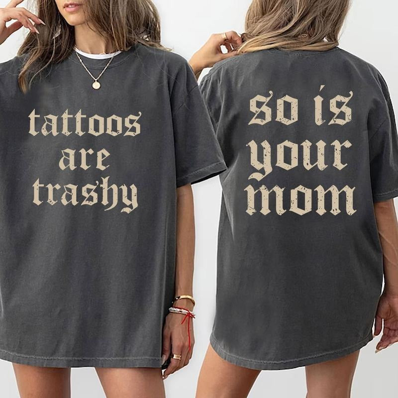 Tattoos Are Trashy T-Shirt, Sarcastic Shirt, Tattoos Moms Shirt, Humor Shirt, Funny Tattoos Lover Shirt, Mothers Day...