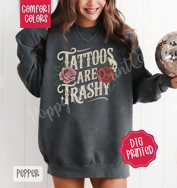 Tattoos are Trashy Comfort Colors Sweatshirt, Cute Women's Floral Sweater, Trendy Vintage Crewneck T-Shirts, Hoodie
