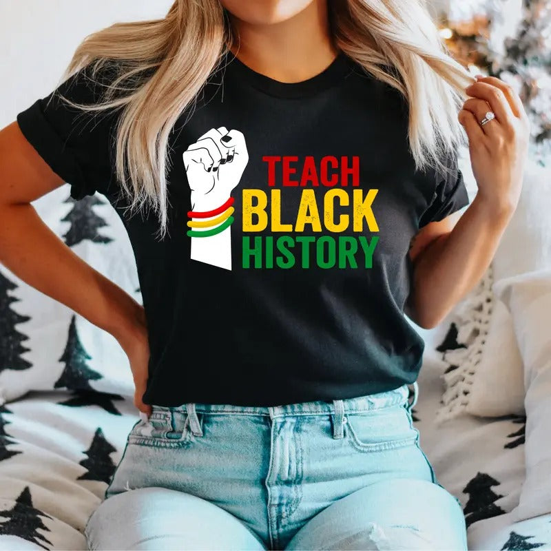 Teach Black History T-Shirt, Black History Teacher Shirt, African American Teacher Tee, Black Educators Tee, Proud Of...