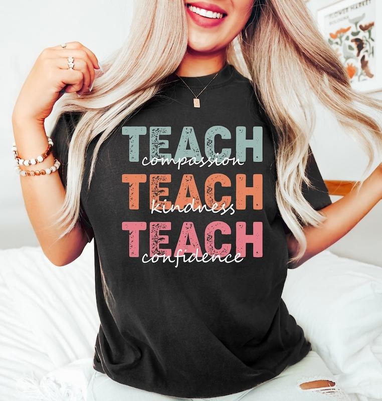 Teach T-Shirt, Compassion Kindness, Confidence Shirt, Best Teacher Ever, Back To School, Teacher Appreciation, Teach Love...