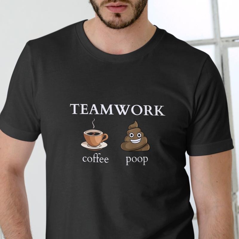 Teamwork Coffee Poop T-Shirt Unisex Cotton Comfortable Humorous Design for Men Women Hoodie, Sweatshirt | HypeDripTees.com