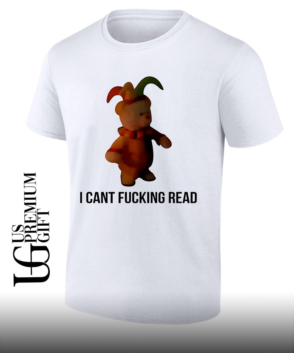 Teddy bear I cant fucking read shirt