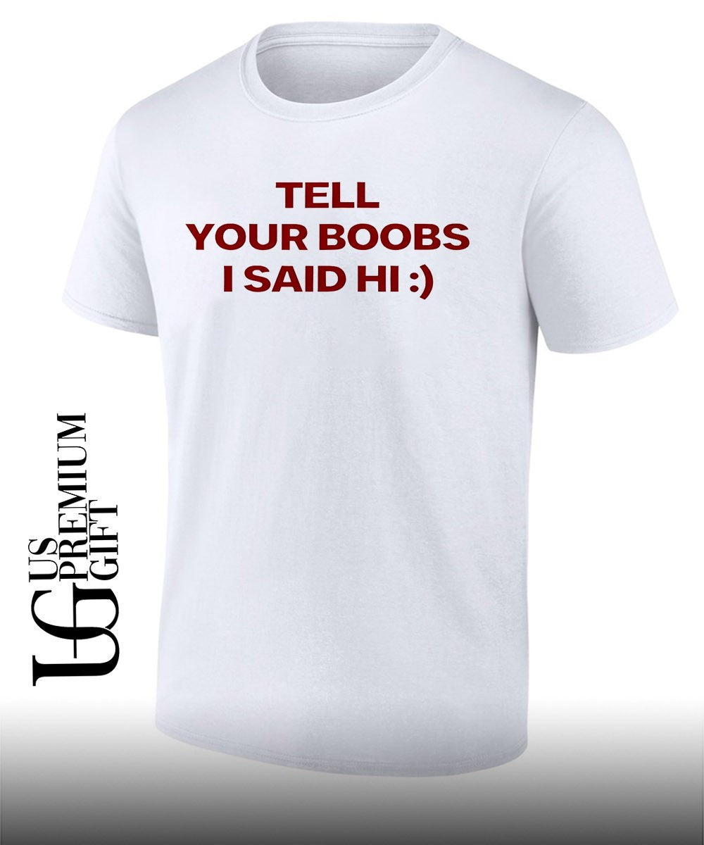 Tell your boobs I said hi shirt