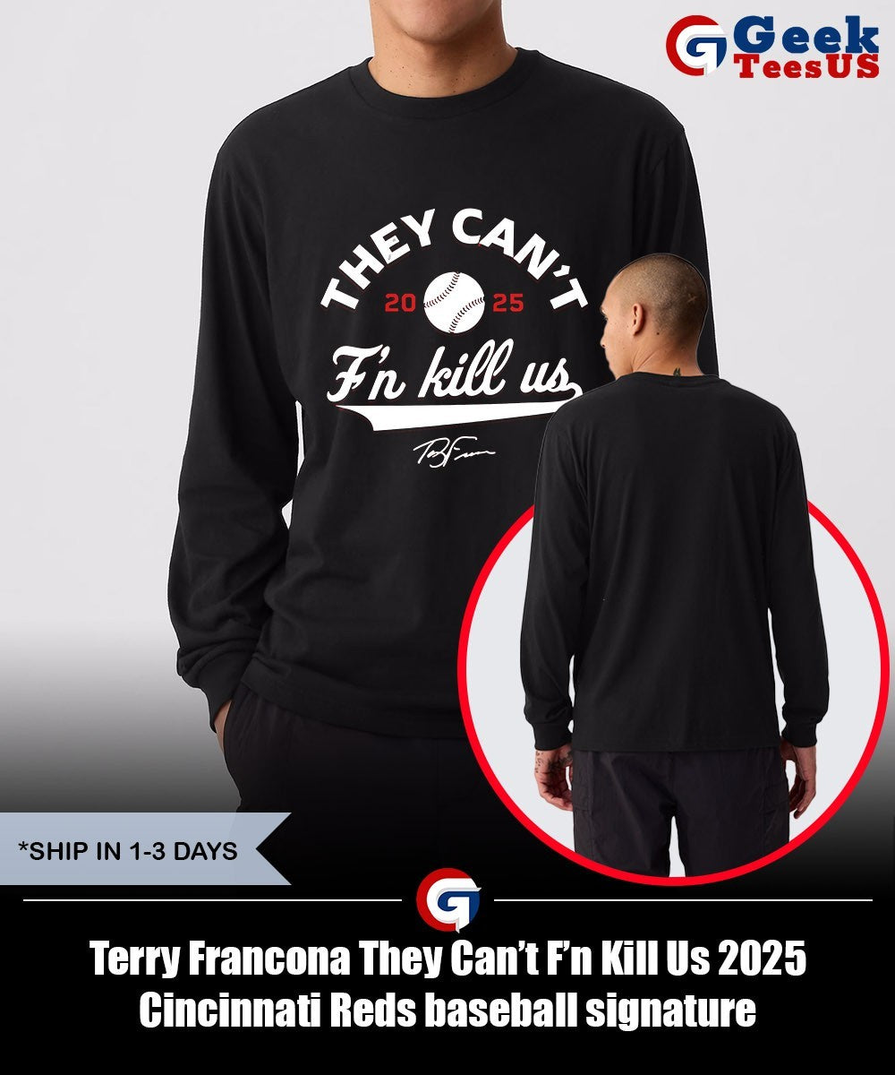 Terry Francona They Can’t F’n Kill Us 2025 Cincinnati Reds baseball signature shirt