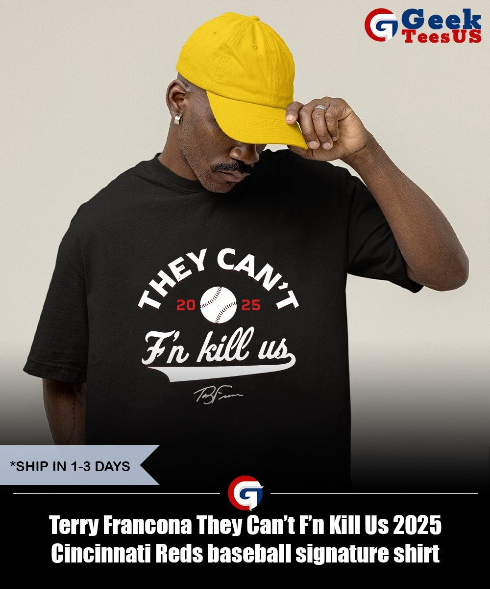 Terry Francona They Can’t F’n Kill Us 2025 Cincinnati Reds baseball signature shirt