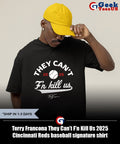 Terry Francona They Can’t F’n Kill Us 2025 Cincinnati Reds baseball signature shirt