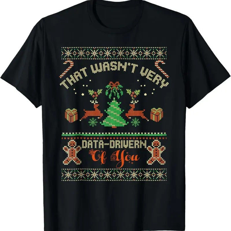 That Wasn't Very Data Driven of You Ugly Christmas Sweaters T-Shirt Hoodie, Sweatshirt | HypeDripTees.com