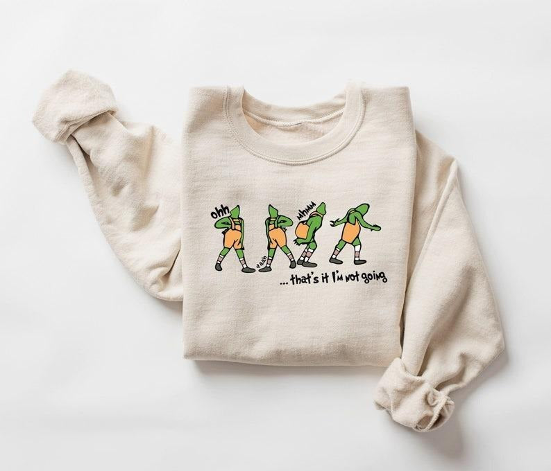 That's It I'm Not Going Sweatshirt, Grinch Sweatshirt, Christmas Crewneck, Christmas Gift, Cute Xmas Tee, Grinch ...
