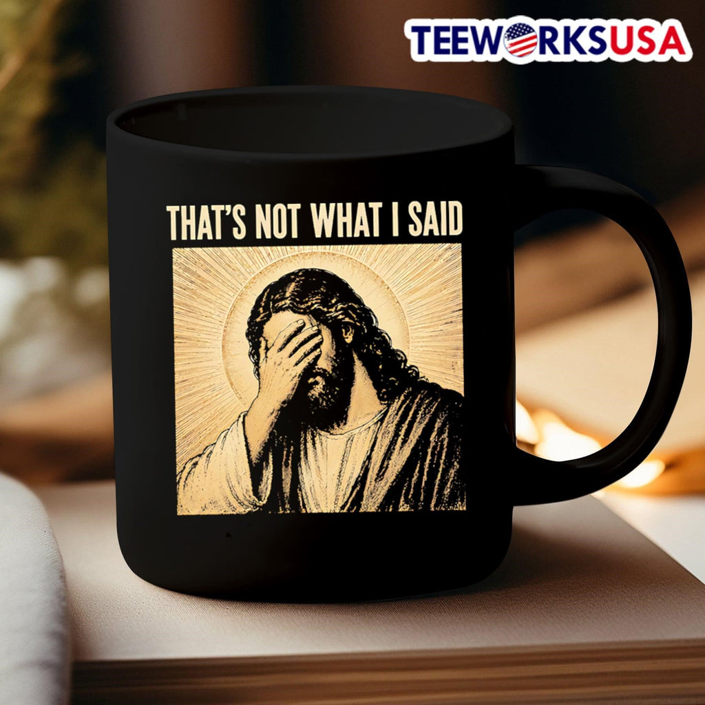 That’s Not What I Said Jesus Facepalm Shirt
