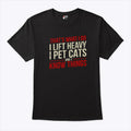 That’s What I Do I Lift Heavy I Pet Cats And I Know Things Shirt