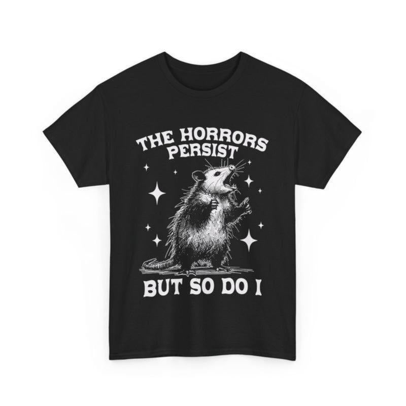 The Horrors Persist But So Do I Shirt, Retro Opossum Shirt, Sarcastic Shirt, Funny Mental Health, Meme Shirt, Opossum...
