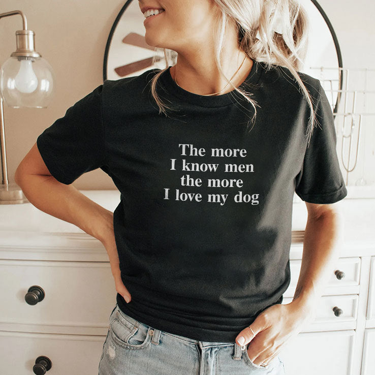 The More I Know Men The More I Love My Dog Shirt