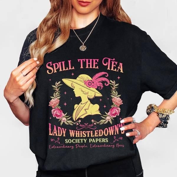 The Royal Lady Spill Tea Bridgerton Shirt Bridgerton Movie Shirt Bridgerton Lady Whistledown Shirt Hoodie, Sweatshirt