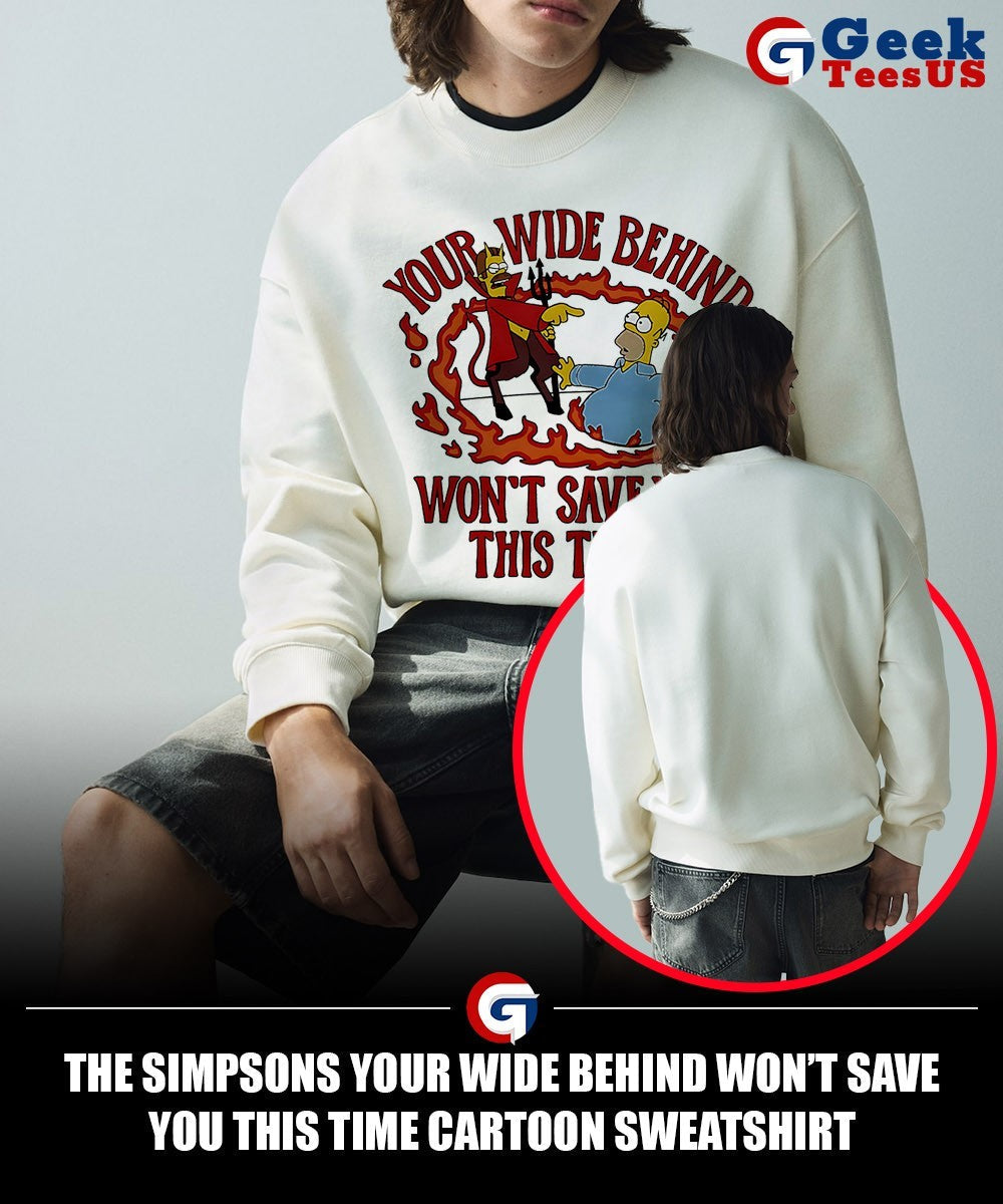 The Simpsons your wide behind won’t save you this time cartoon shirt