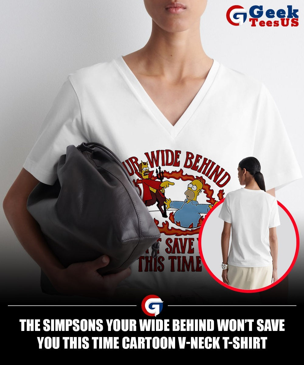 The Simpsons your wide behind won’t save you this time cartoon shirt