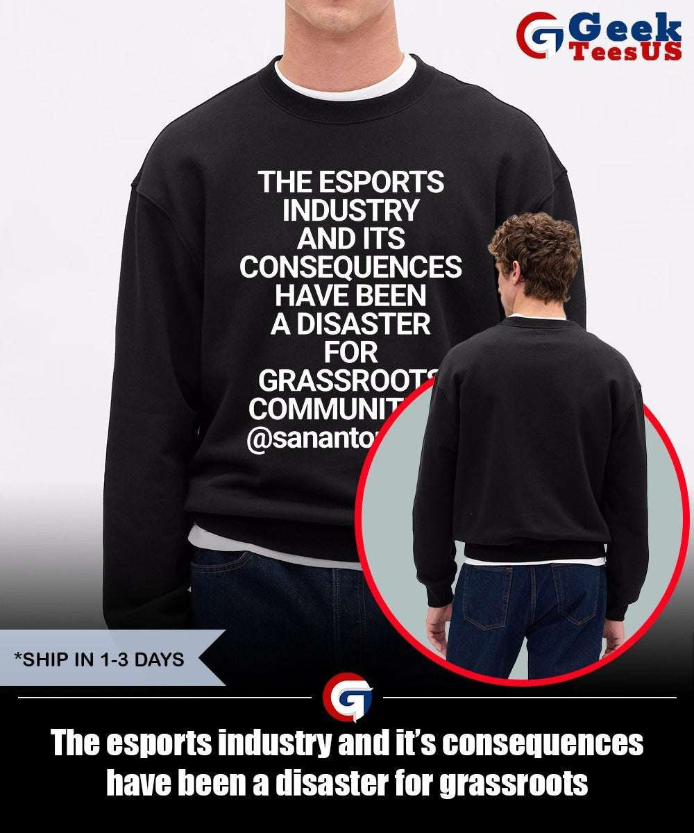 The esports industry and it’s consequences have been a disaster for grassroots communities shirt