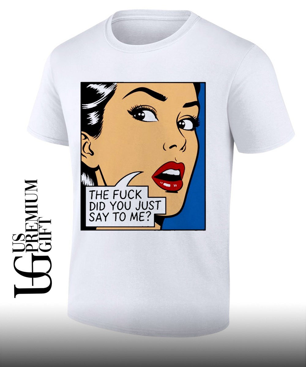 The fuck did you just say to me shirt