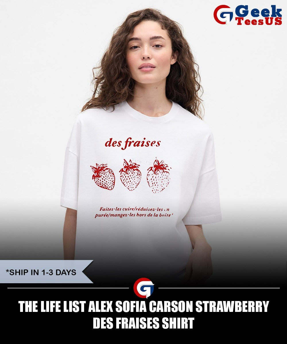 The life list Alex Sofia Carson Strawberry Des Fraises shirt