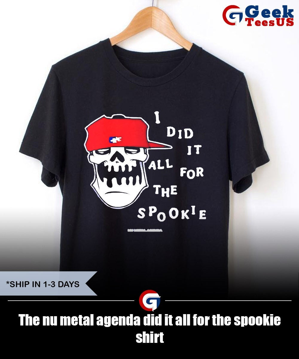 The nu metal agenda did it all for the spookie shirt