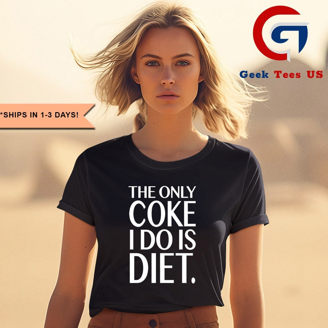 The only coke I do is diet shirt