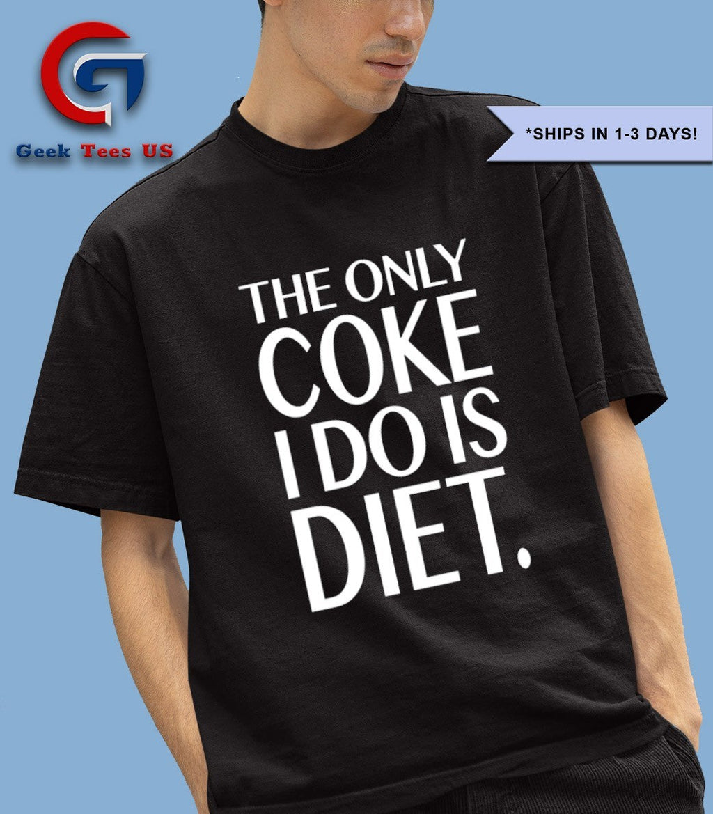 The only coke I do is diet shirt