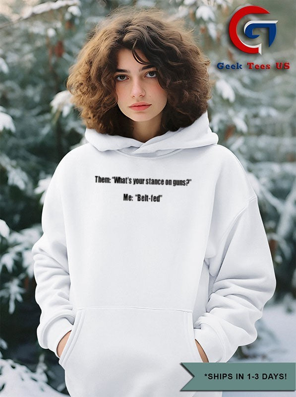 Them what’s your stance on guns me belt-fed T-shirt