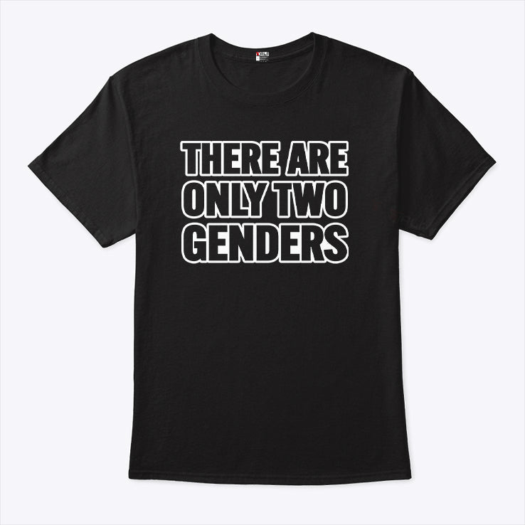 There Are Only 2 Genders T Shirt