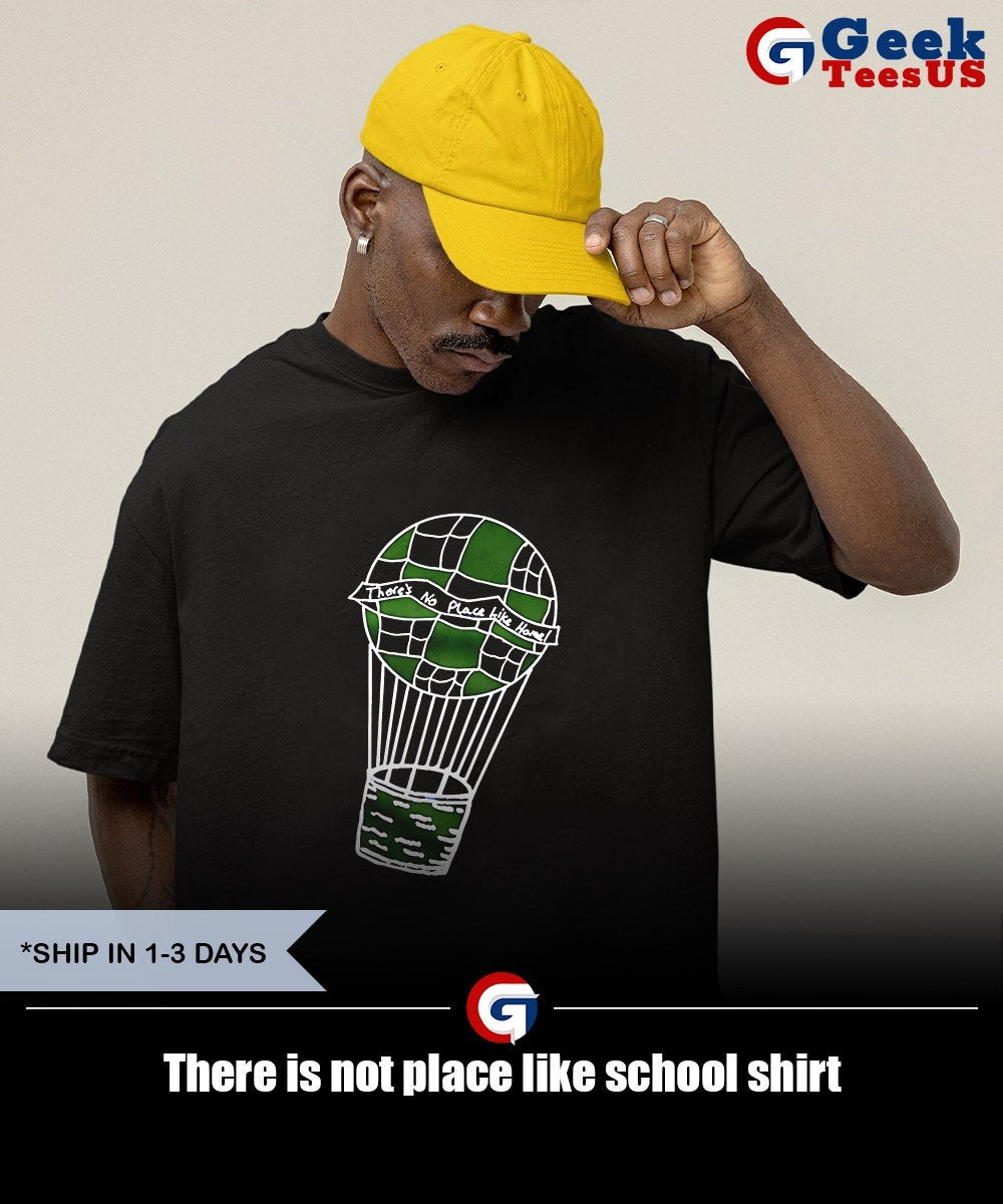 There is not place like school shirt