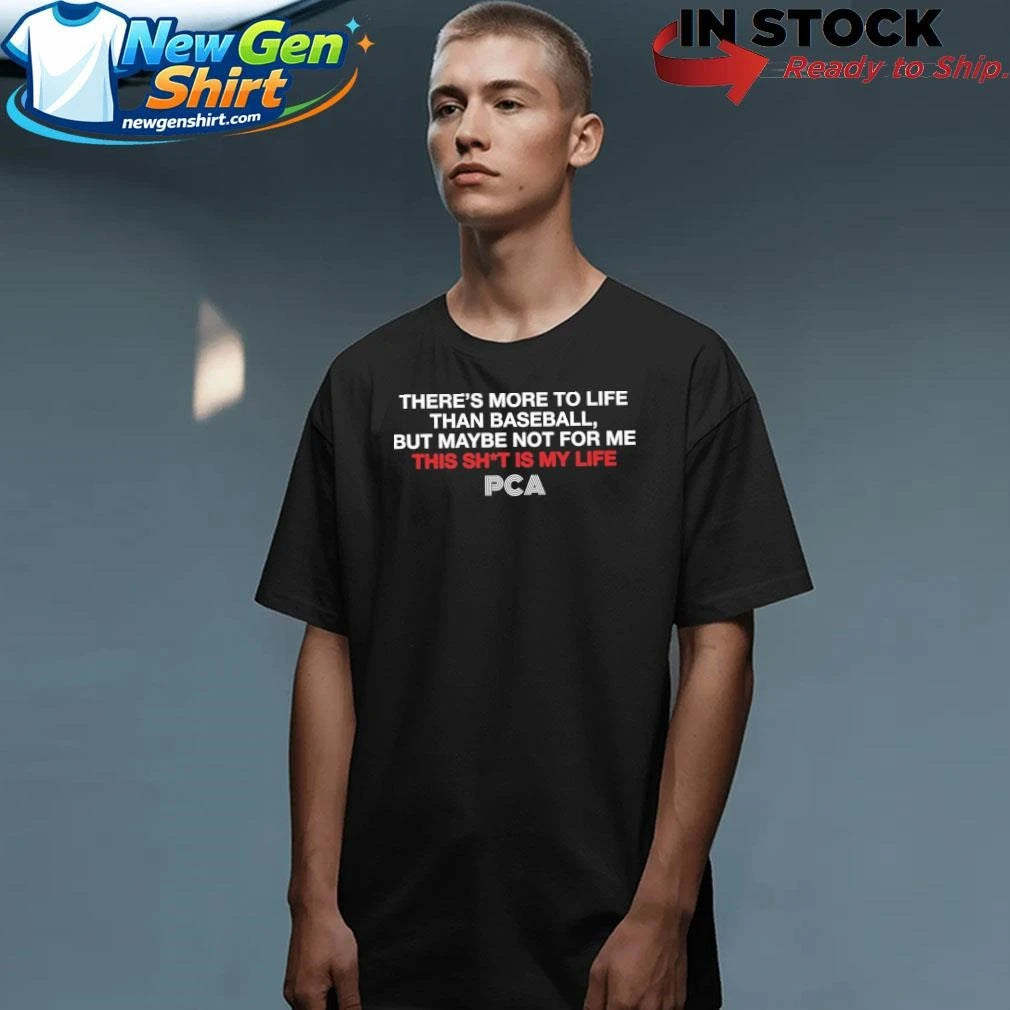 There’s More To Life Than Baseball But Maybe Not For Me The Pca Shirt