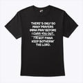 There’s Only So Many Prayers Imma Pray Before I Cuss You Out Shirt