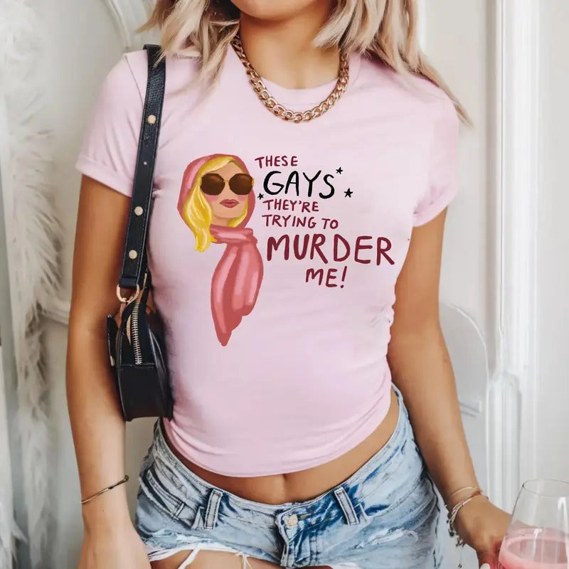 These Gays They're Trying To Murder Me Baby Tee x Tshirt, ITanya McQuoid