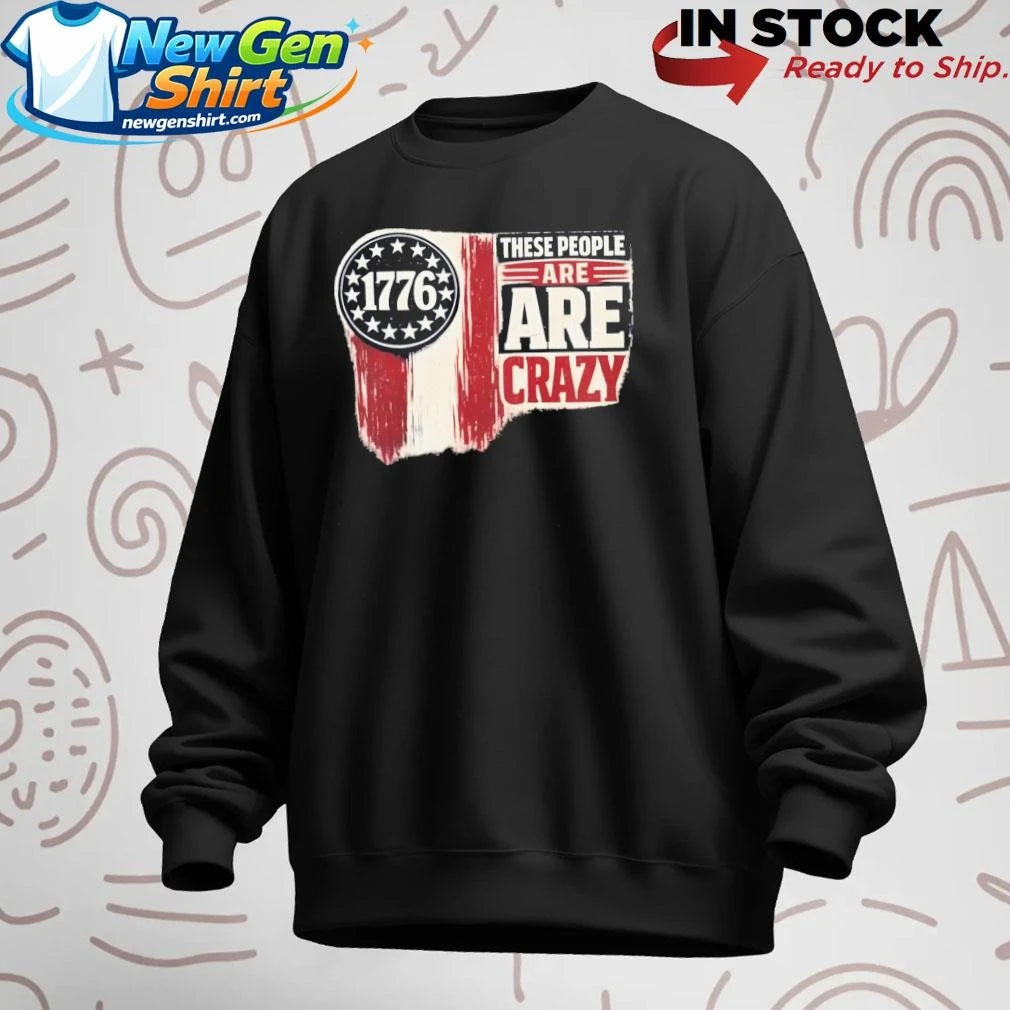 These People Are Crazy Shirt