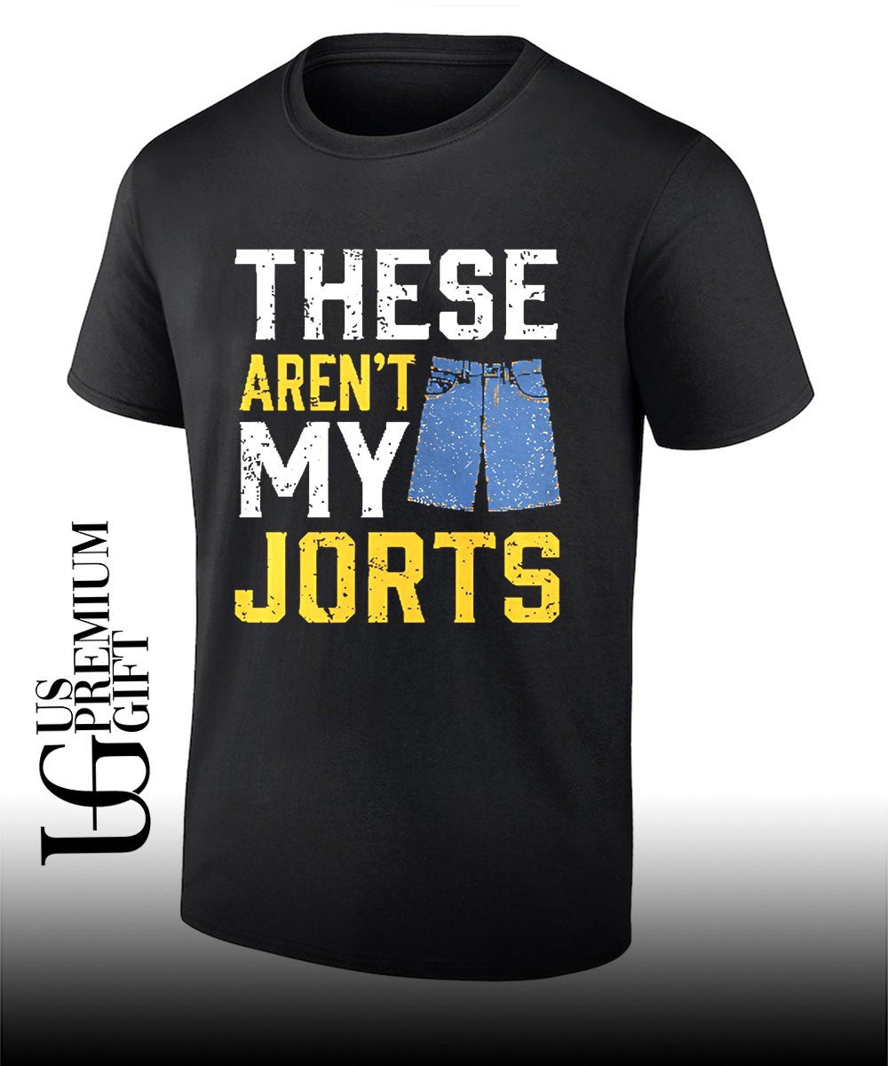 These are not my jorts shirt