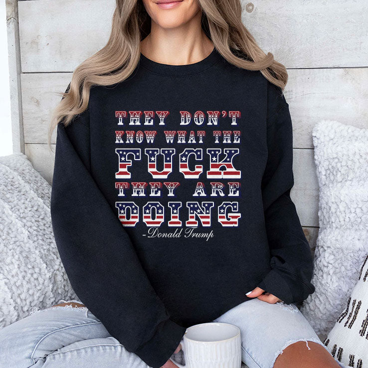 They Don’t Know What The Fuck They Are Doing Donald Trump T Shirt