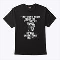 They Don’t Know What The Fuck They’re Doing Do You Understand That Shirt