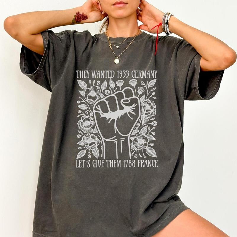 They Wanted 1933 Germany Let's Give Them 1788 France Shirt, Vive La Résistance Shirt,  Shirt, Resist Shirt, Democrat...