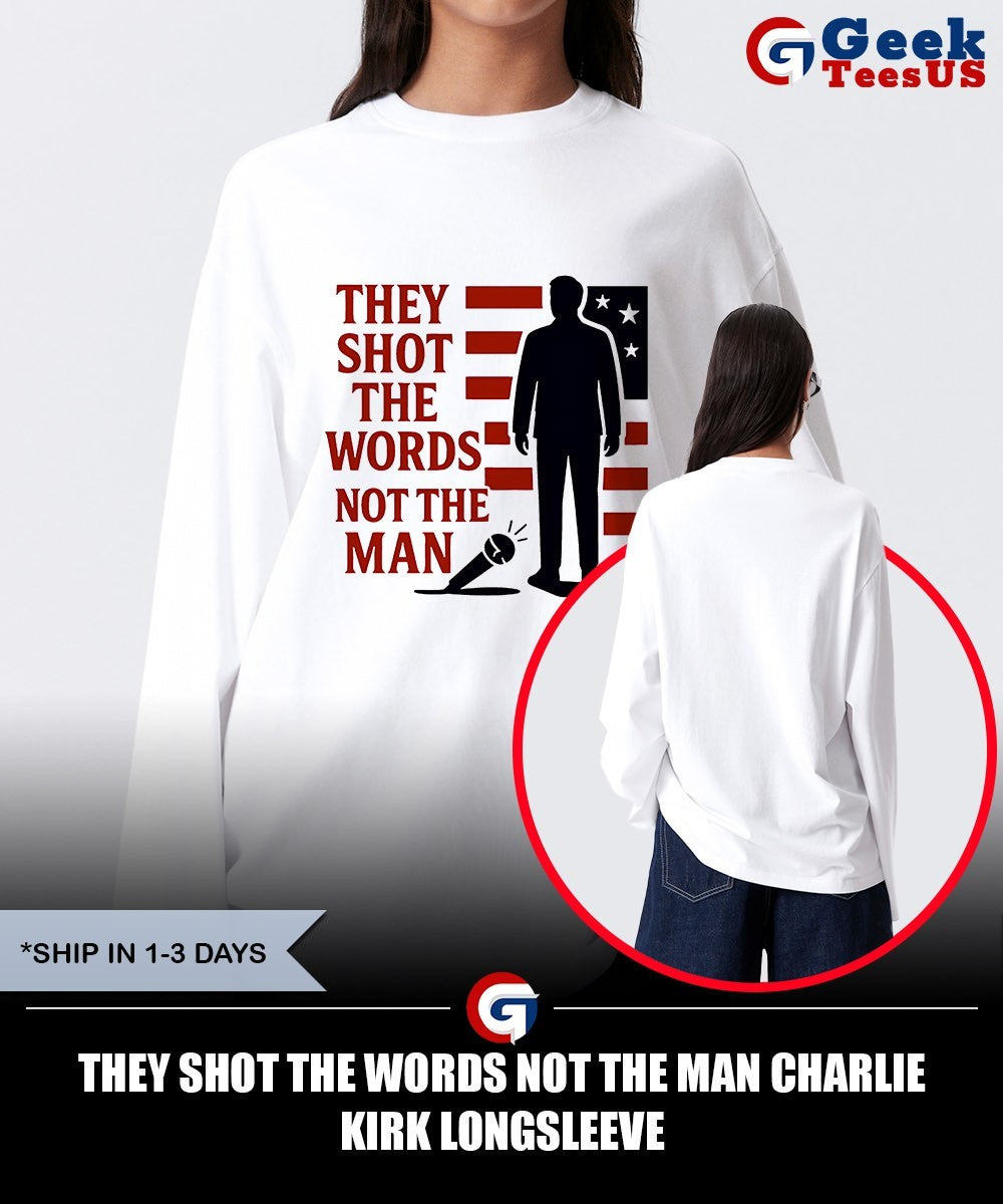 They shot the words not the man Charlie Kirk shirt