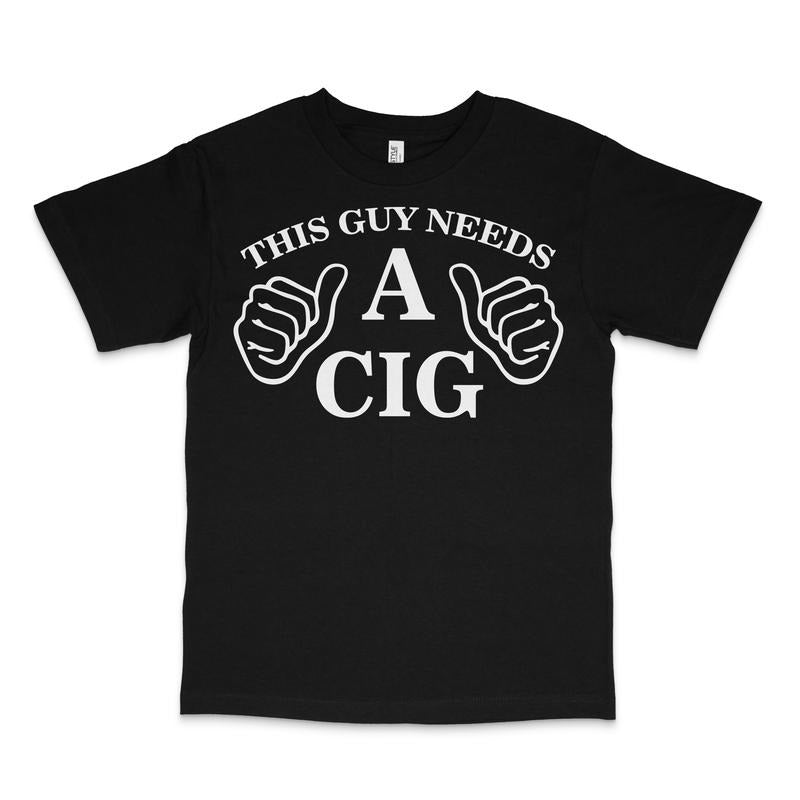 This Guy Needs A Cig Custom Printed T-Shirt Hoodie, Sweatshirt | HypeDripTees.com