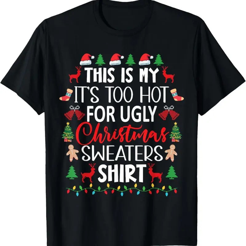 This Is My It's Too Hot For Ugly Christmas Sweaters Shirt T-Shirt Hoodie, Sweatshirt | HypeDripTees.com
